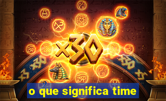 o que significa time